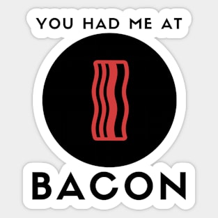 You Had me at Bacon Sticker